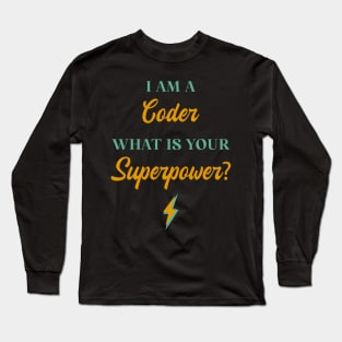 I am A Coder What Is Your Superpower? Long Sleeve T-Shirt